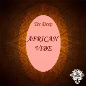 Tee Deep - African Vibe (Original Mix)
